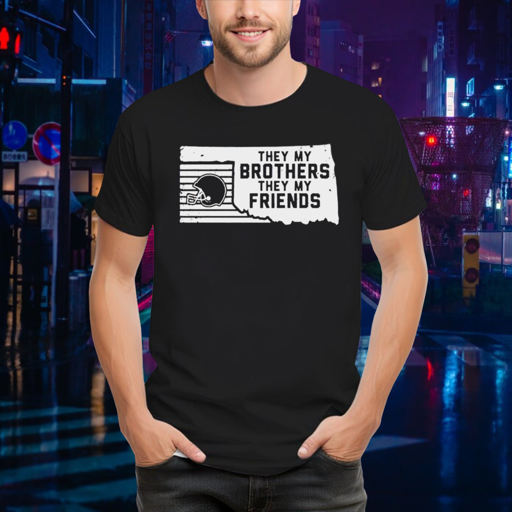 They my brothers they my friends helmet shirt