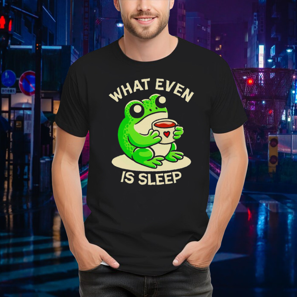 Frog what even is sleep shirt