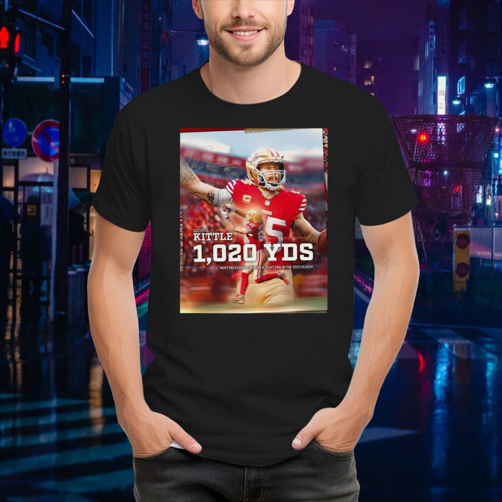 George Kittle 1020 YDS Most Receiving Yards By A Tight End In The 2023 Season T-Shirt