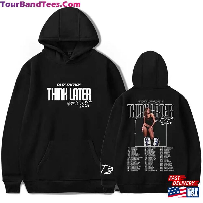 Think Later Tate Mcrae World Tour Merch Hoodie Album 2024 Shirt Classic - TourBandTees