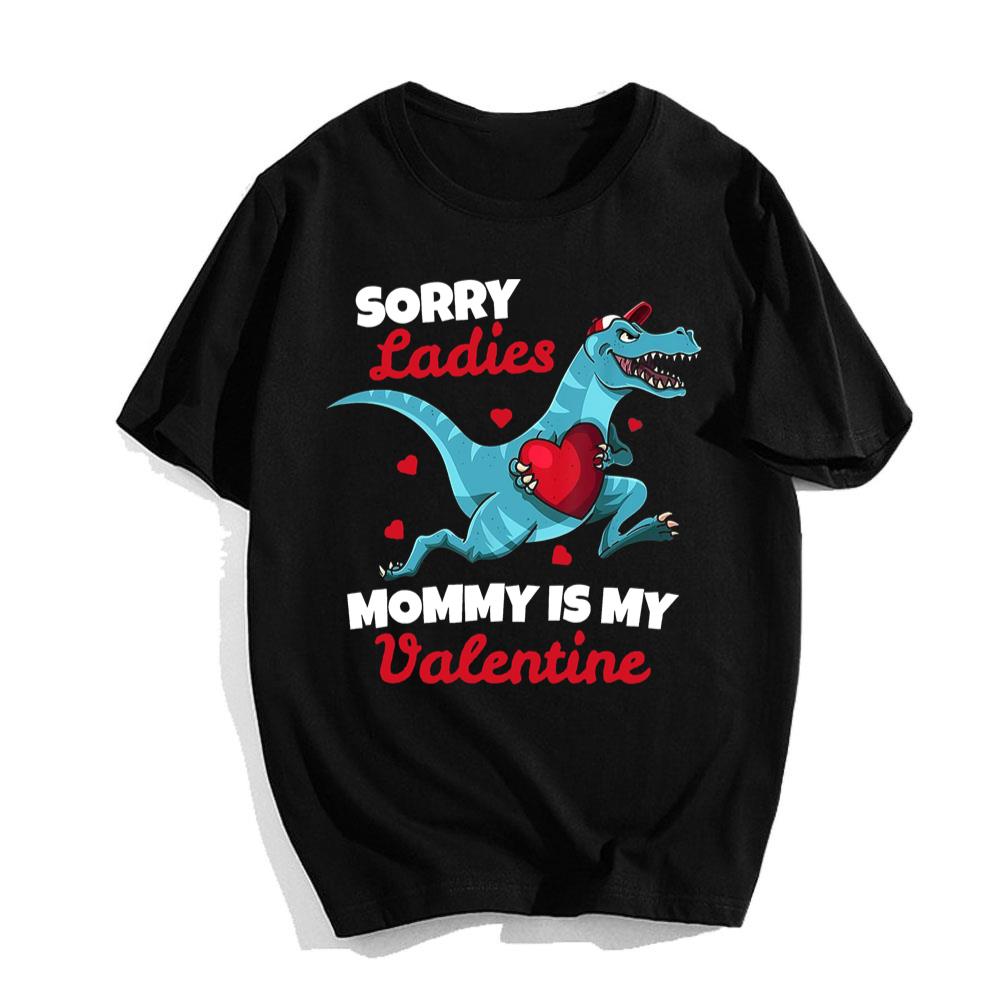 Valentines Gifts For Mom Shirt Sorry Ladies Mommy Is My Valentine