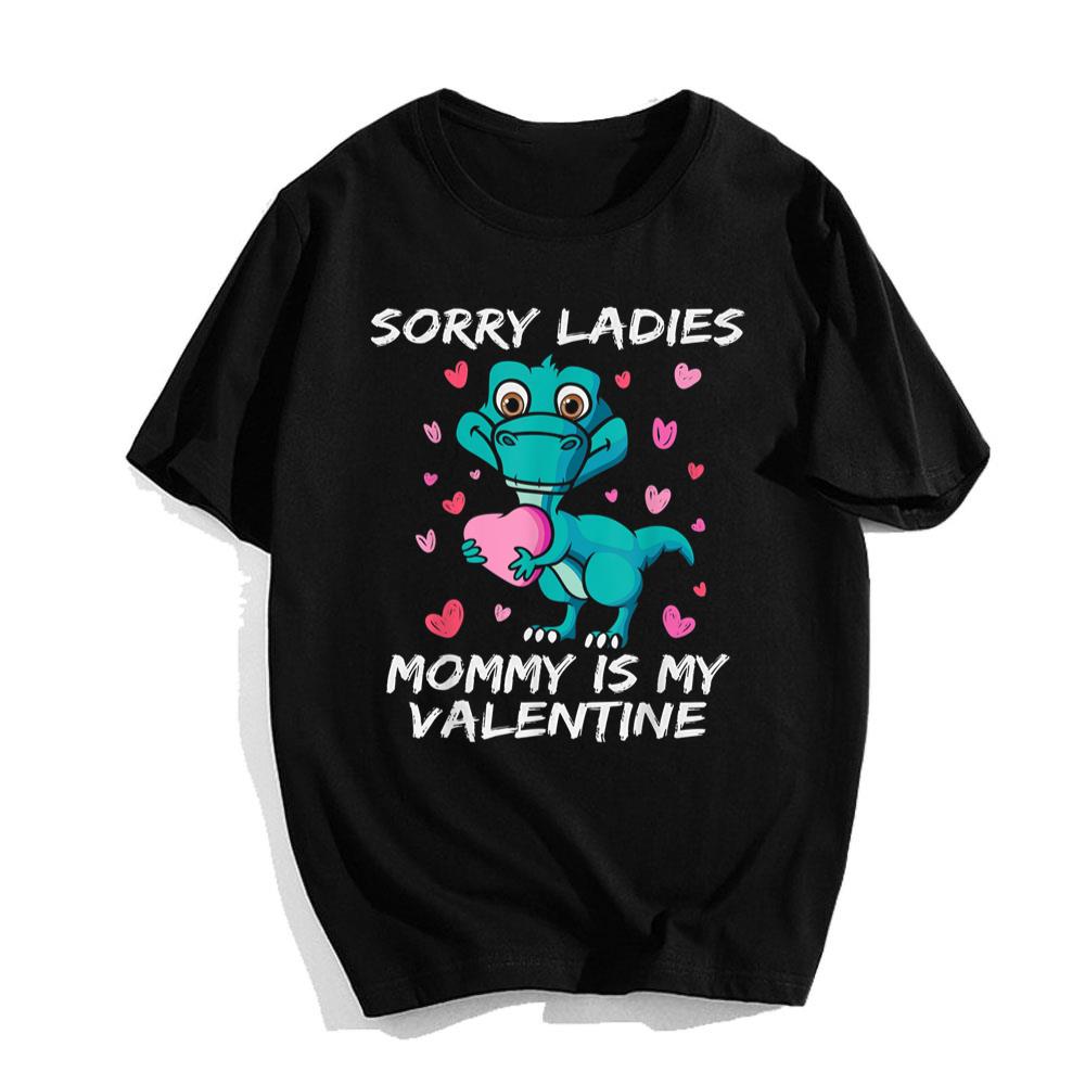 Valentines Gifts For Mom Shirt Sorry Ladies Mommy Is My Valentine Funny