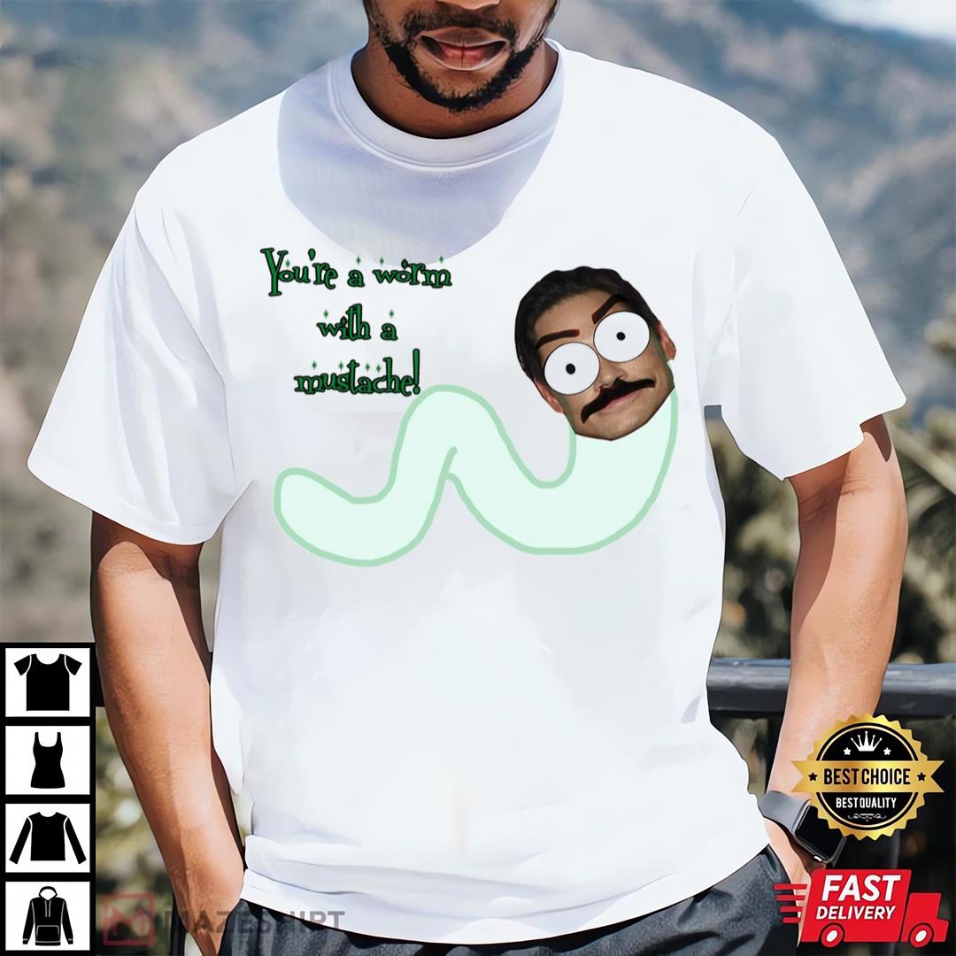 Vanderpump Rules You_re A Worm With A Mustache T-shirt