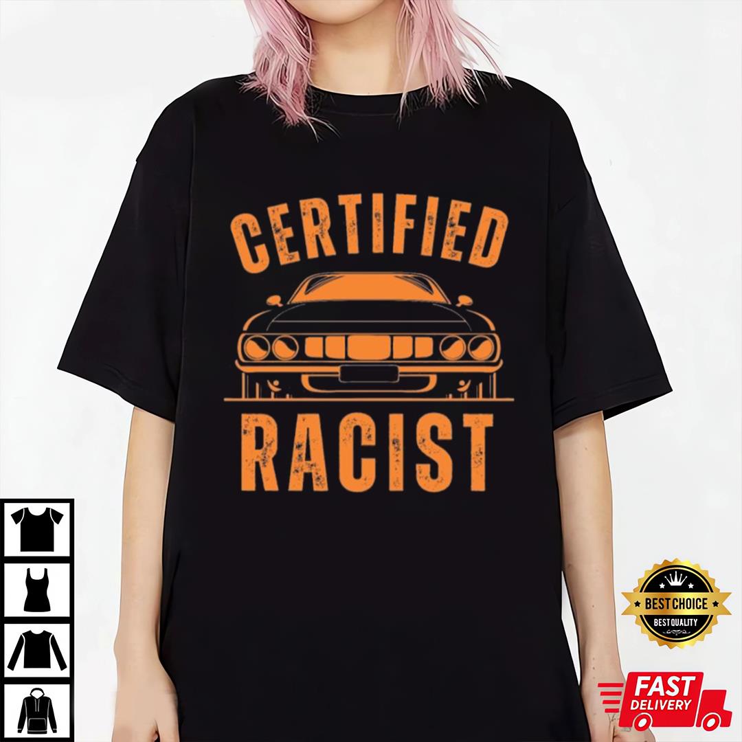 Vintage Certified Racist T-Shirt Racing Clothing Unique Gifts For Men