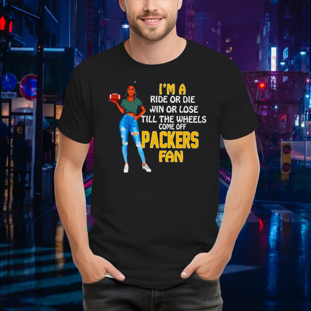 Packers Supermodel football I’m a ride or die win or lose till the wheels come off Packers fan shirt