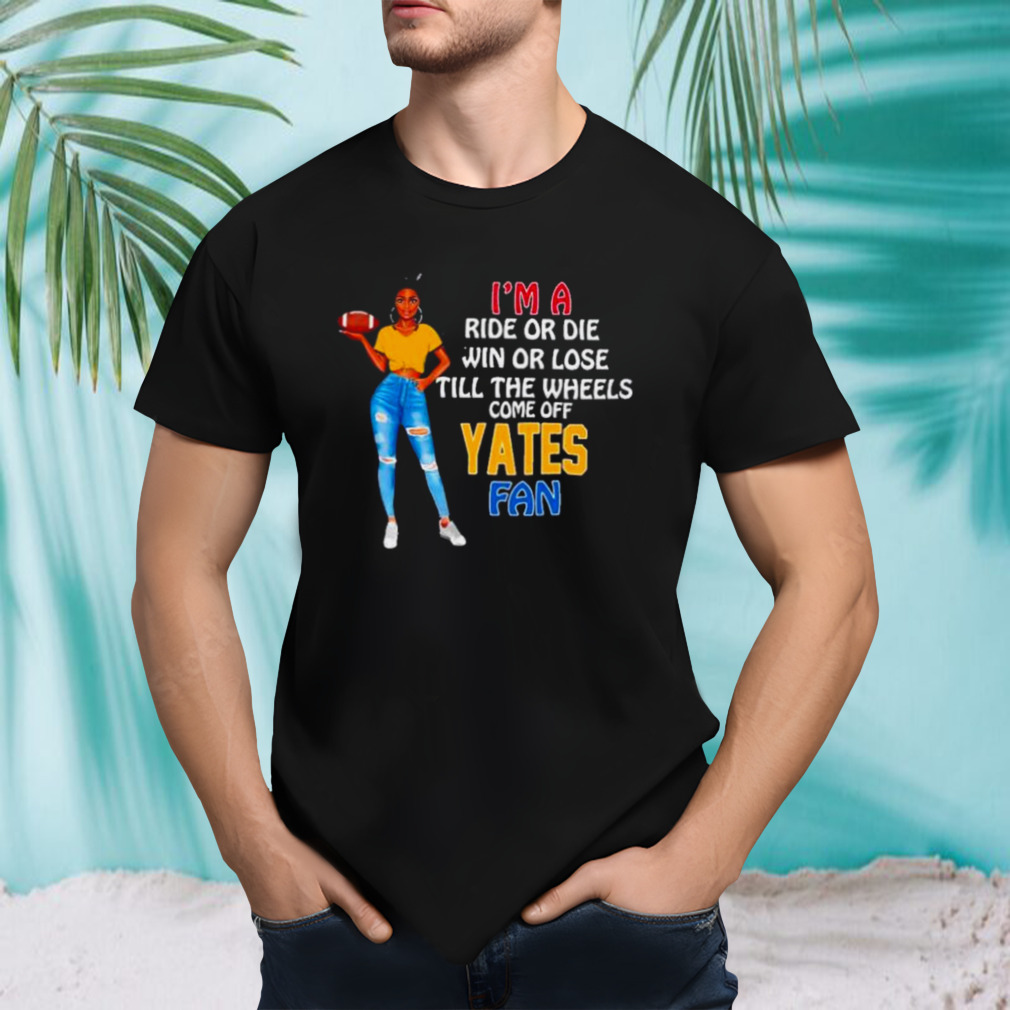 Yates Supermodel football I’m a ride or die win or lose till the wheels come off Yates fan shirt Yates Supermodel football I’m a ride or die win or lose till the wheels come off Yates fan shirt