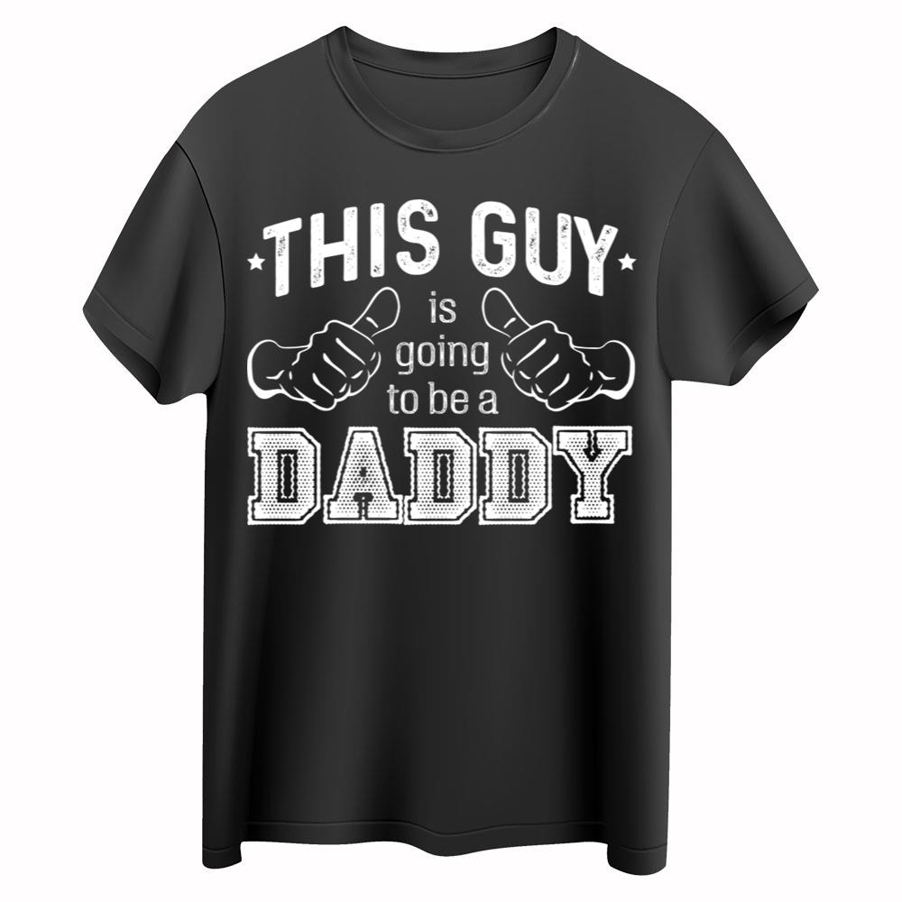 This Guy Is Going To Be A Daddy Shirt For Men