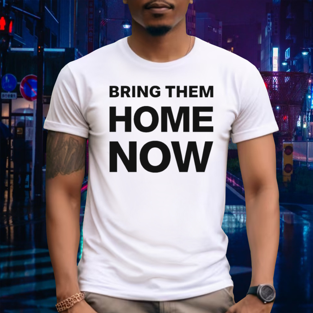 Bring them home now shirt