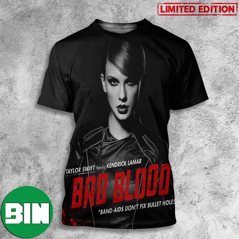 Taylor Swift Featuring Kendrick Lamar Bad Blood Band-Aids Don_t Fix Bullet Holes 3D T-Shirt