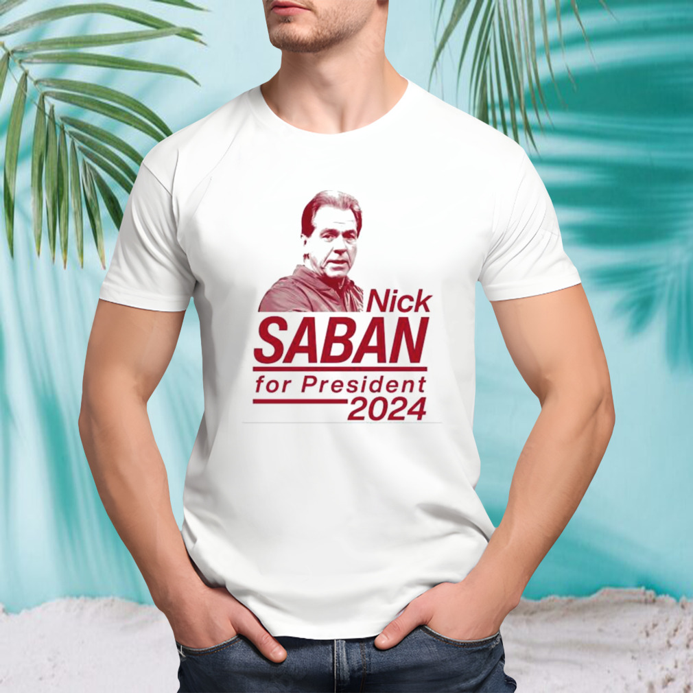 Alabama Roll Portrait Nick Saban For President 2024 shirt