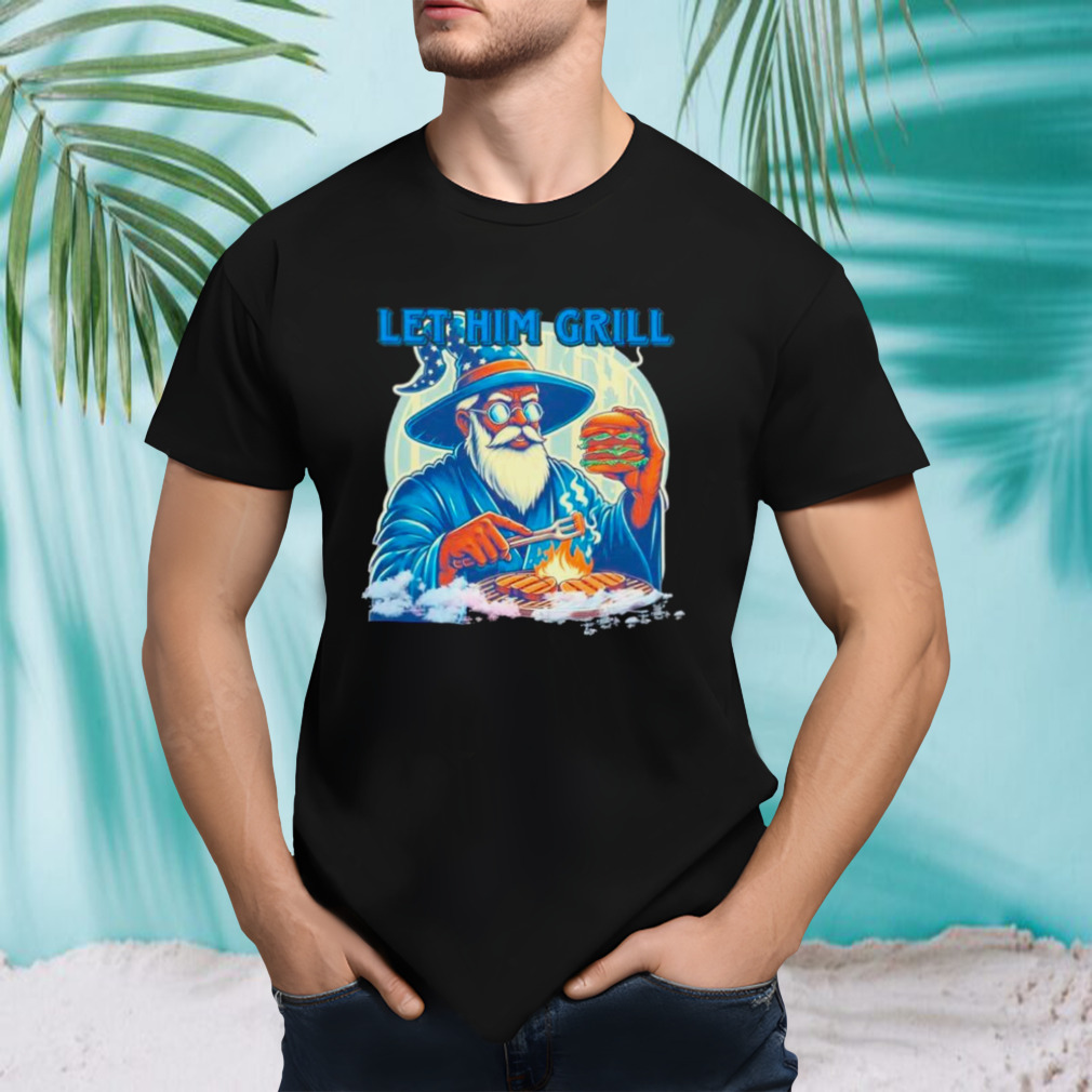 Wizard let him grill shirt