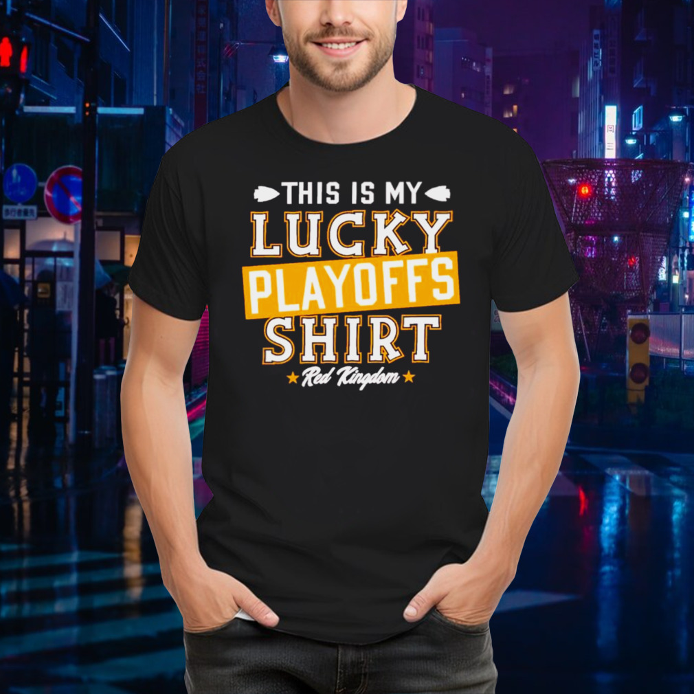 This is my lucky playoffs shirt red Kingdom shirt