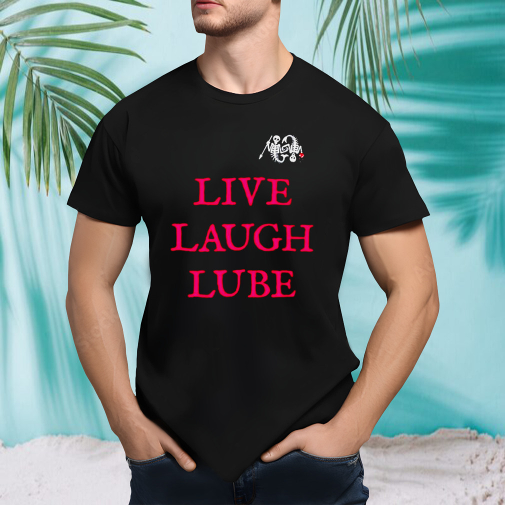 Live laugh lube our flag means death shirt