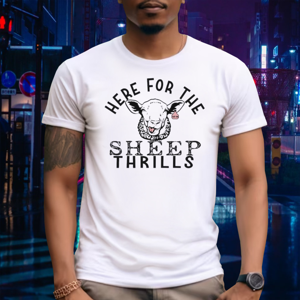 Here for the Sheep Thrills shirt