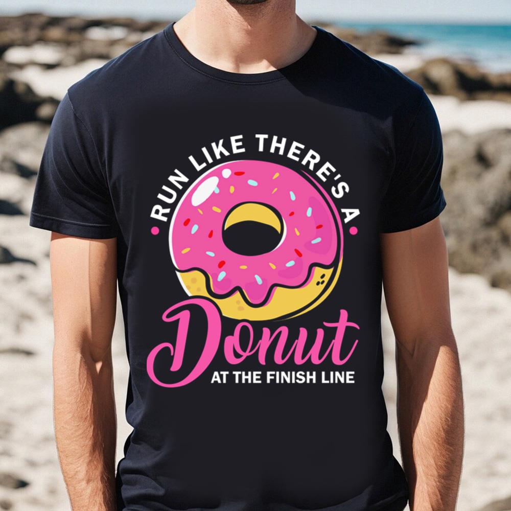 Run Like There_s A Donut At The Finish Line T-Shirt