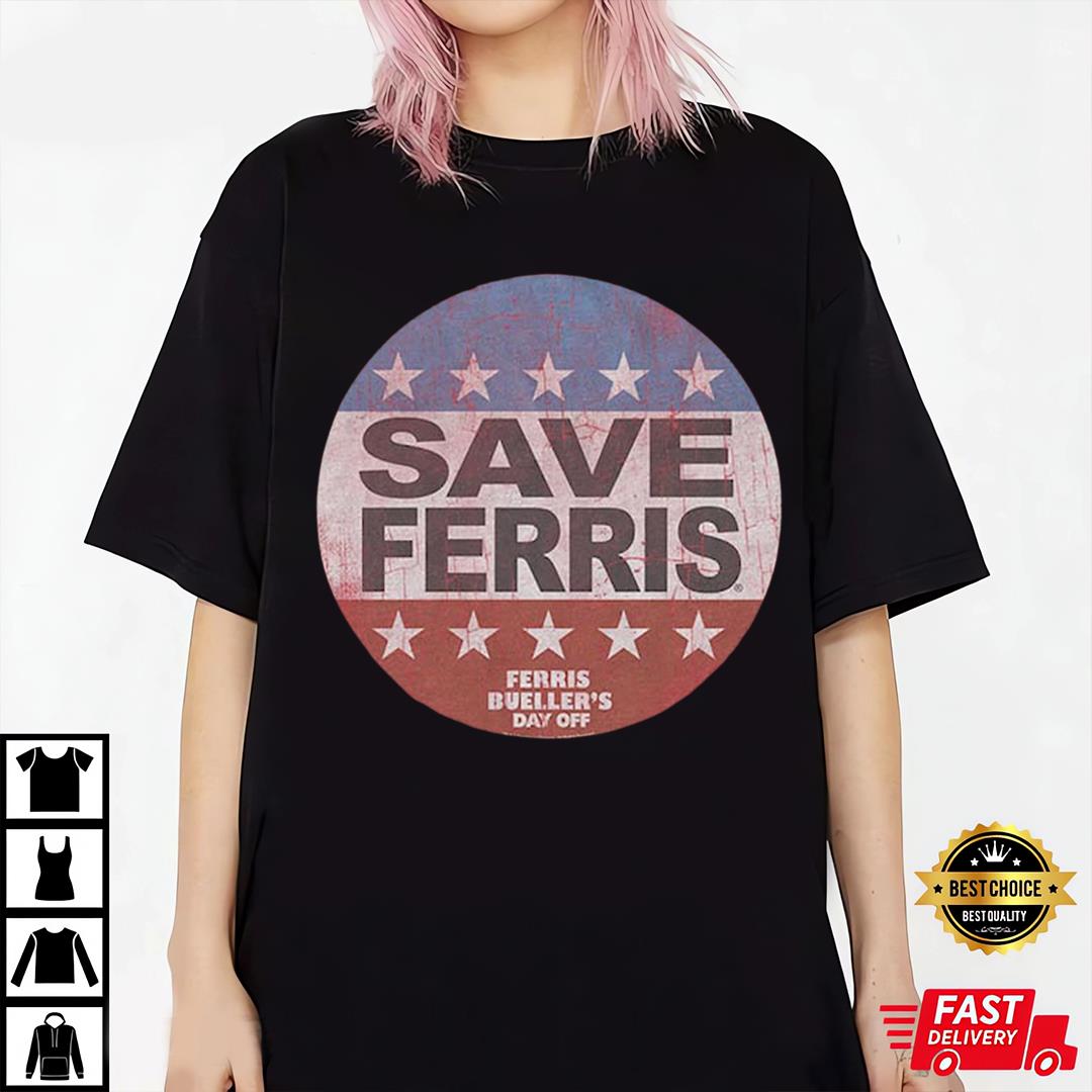 Save Ferris Campaign Ferris Bueller_s Day Off T-Shirt