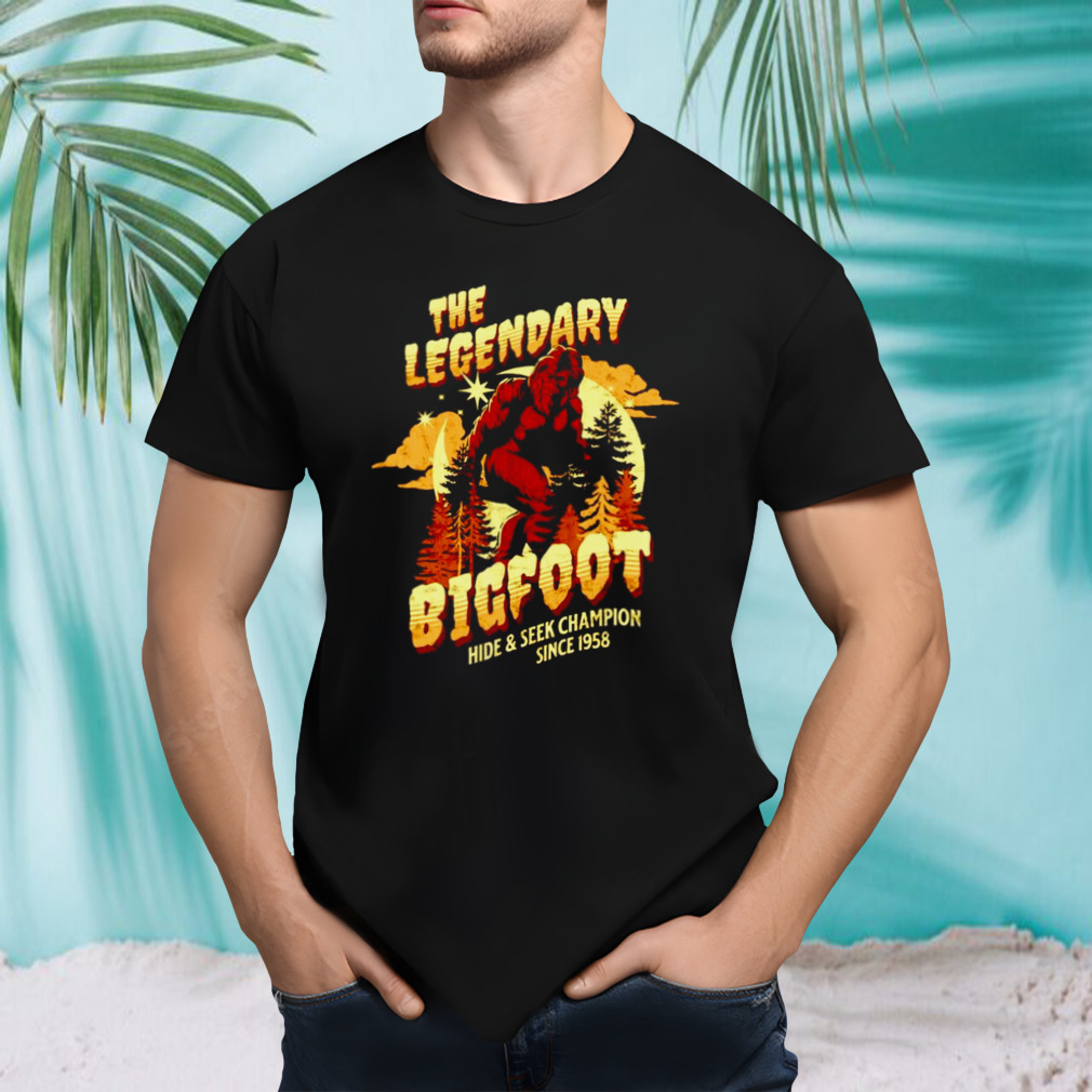 The Legendary Bigfoot hide and seek champion since 1958 shirt