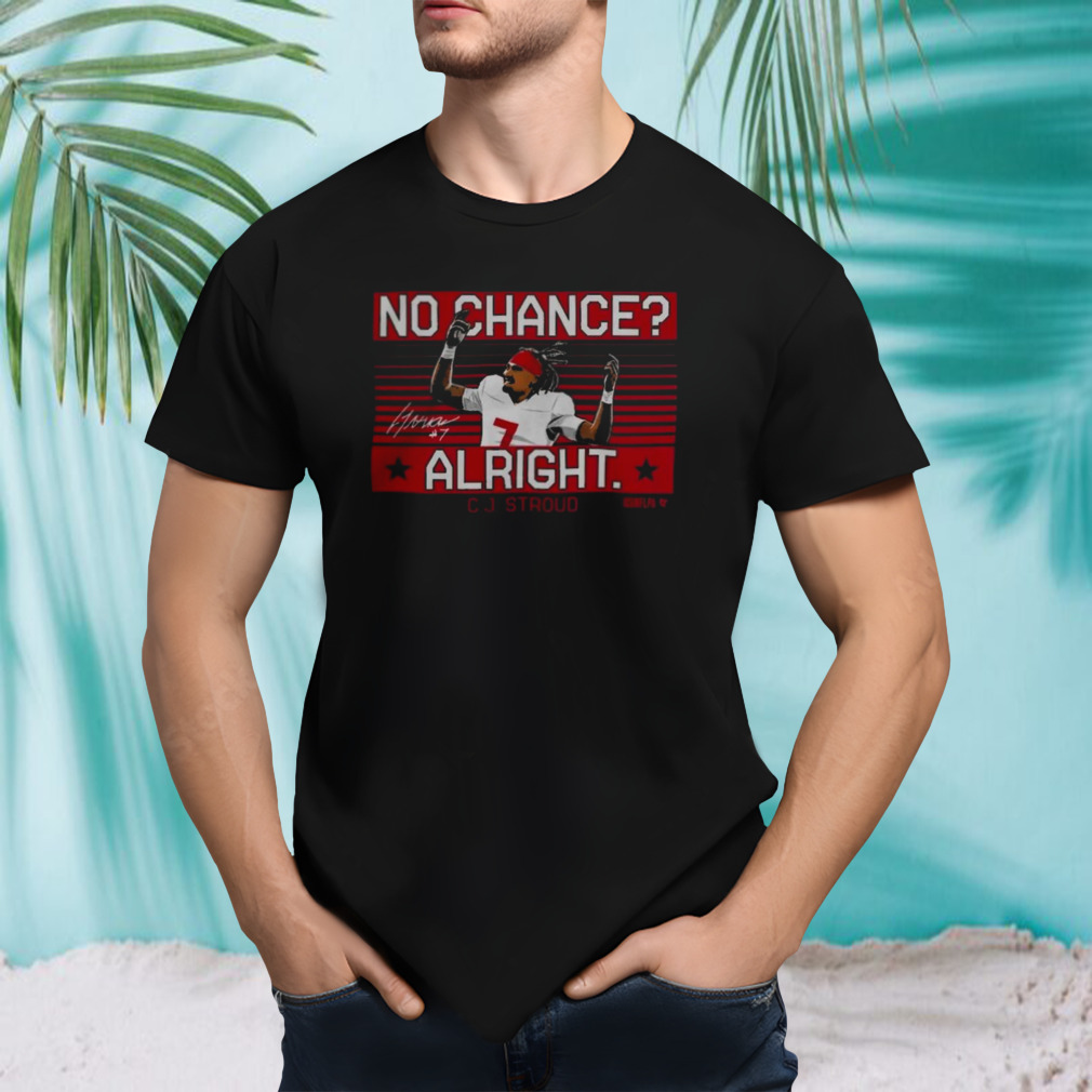 C.J. Stroud No Chance Alright Houston Texans T-Shirts