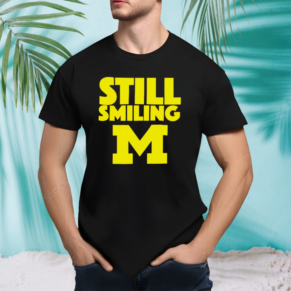 Michigan Wolverines Still Smiling shirt