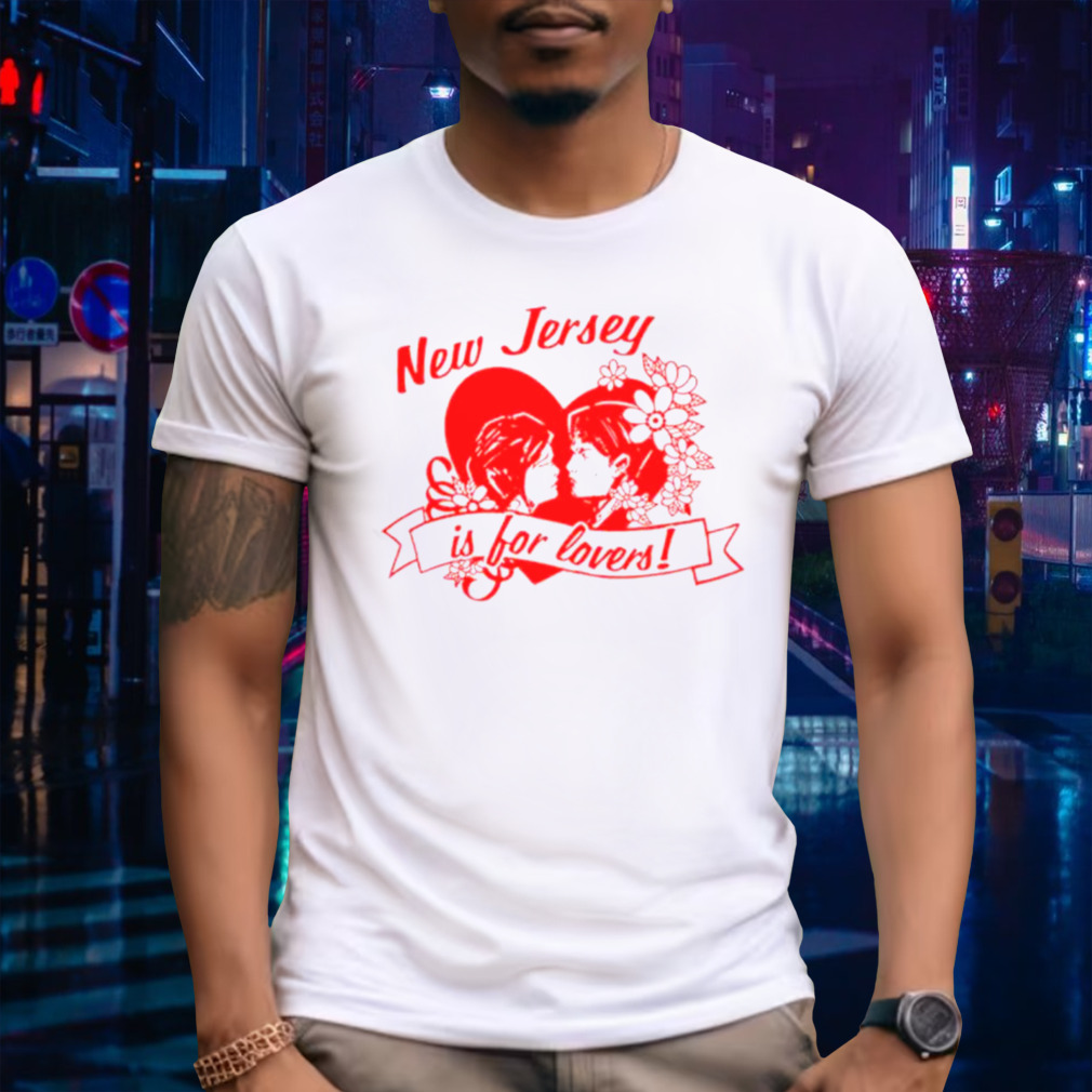 New jersey is for lovers shirt