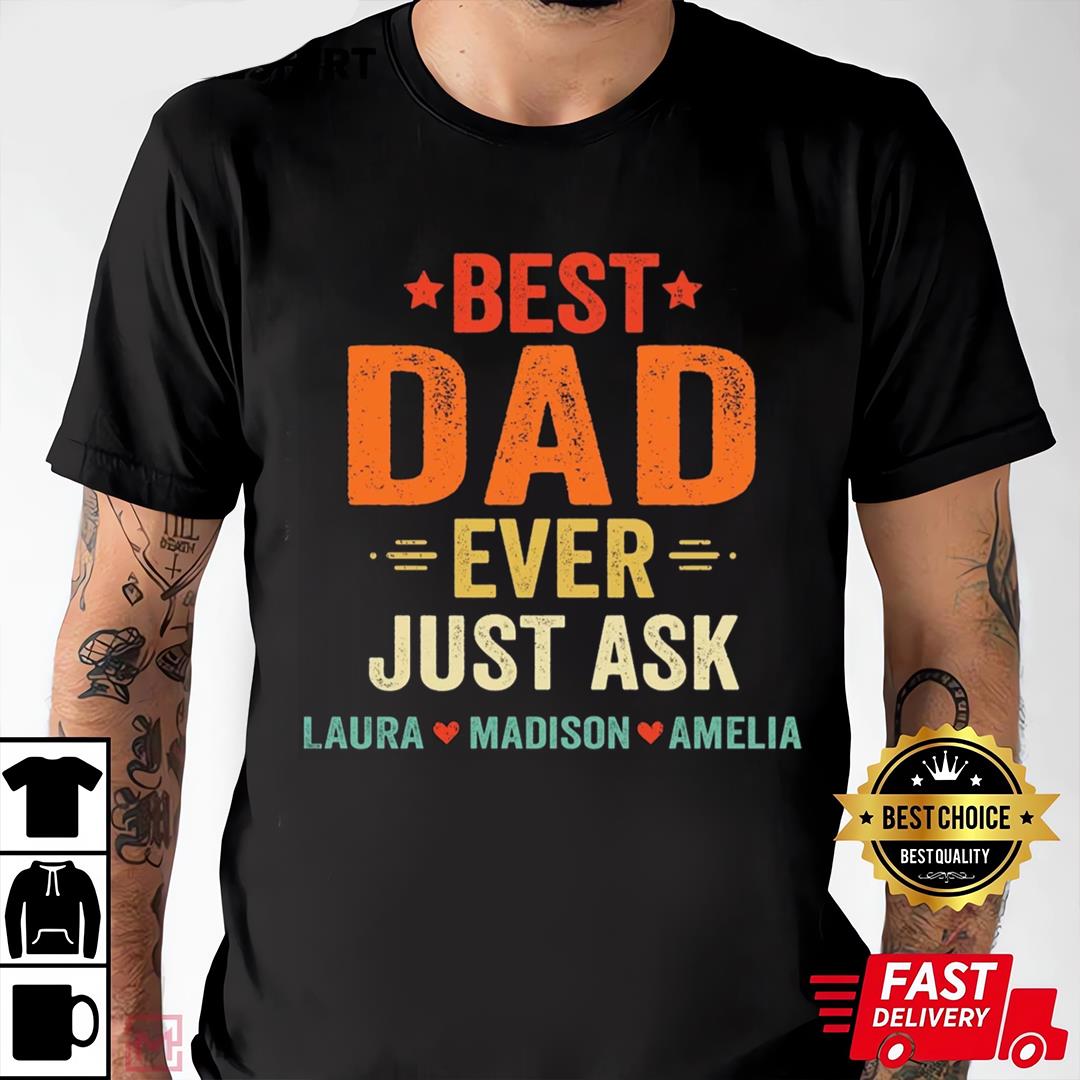 Personalized Best Dad Ever Just Ask Kids Name Shirt, Custom Dad T-shirt, Father_s Day Gift for Him