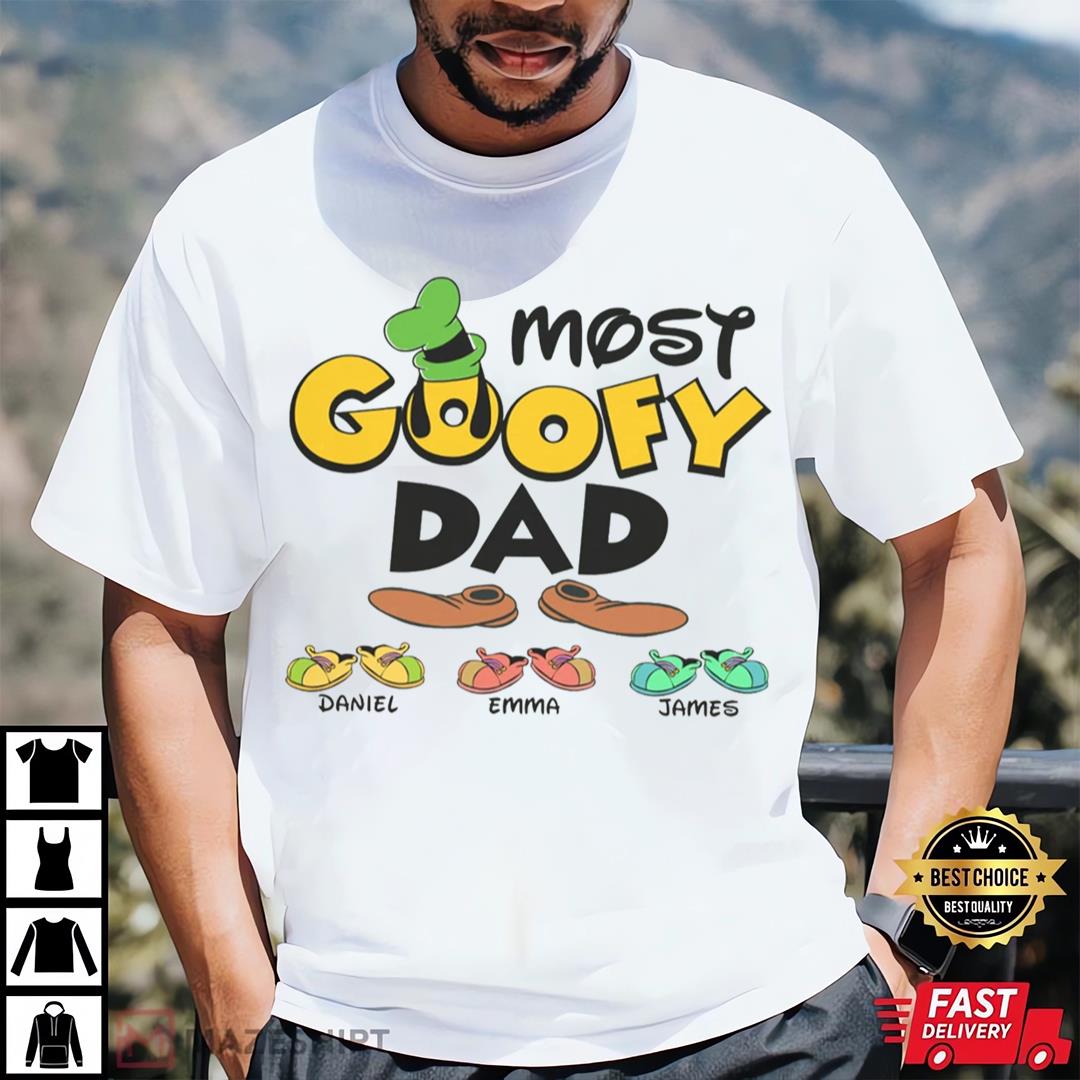 Personalized Most Goofy Dad Shirt, Goofy Fathers Day T-shirt, Disneyland Goofy a Movie Shirt
