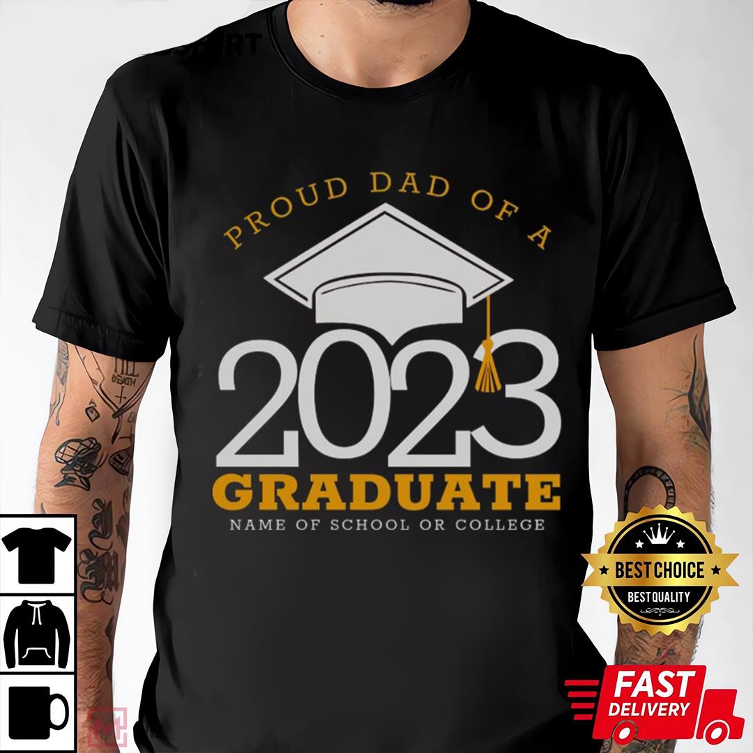 Proud Dad Of A Graduate Any Year Graduation T-shirt