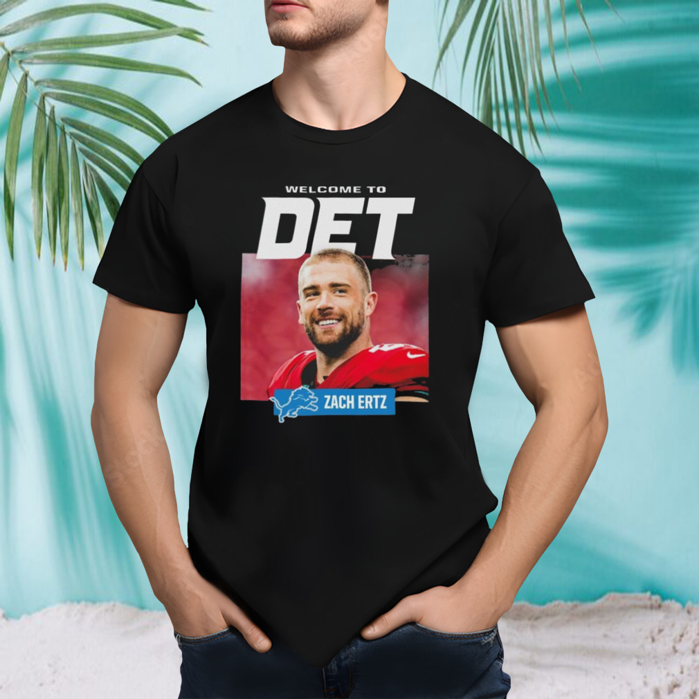 Detroit Lions Welcome To Det Zach Ertz T-shirt