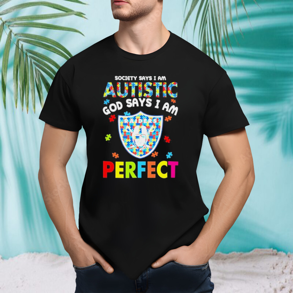 Society Says I Am Autism God Says I Am Las Vegas Raiders Perfect Shirt