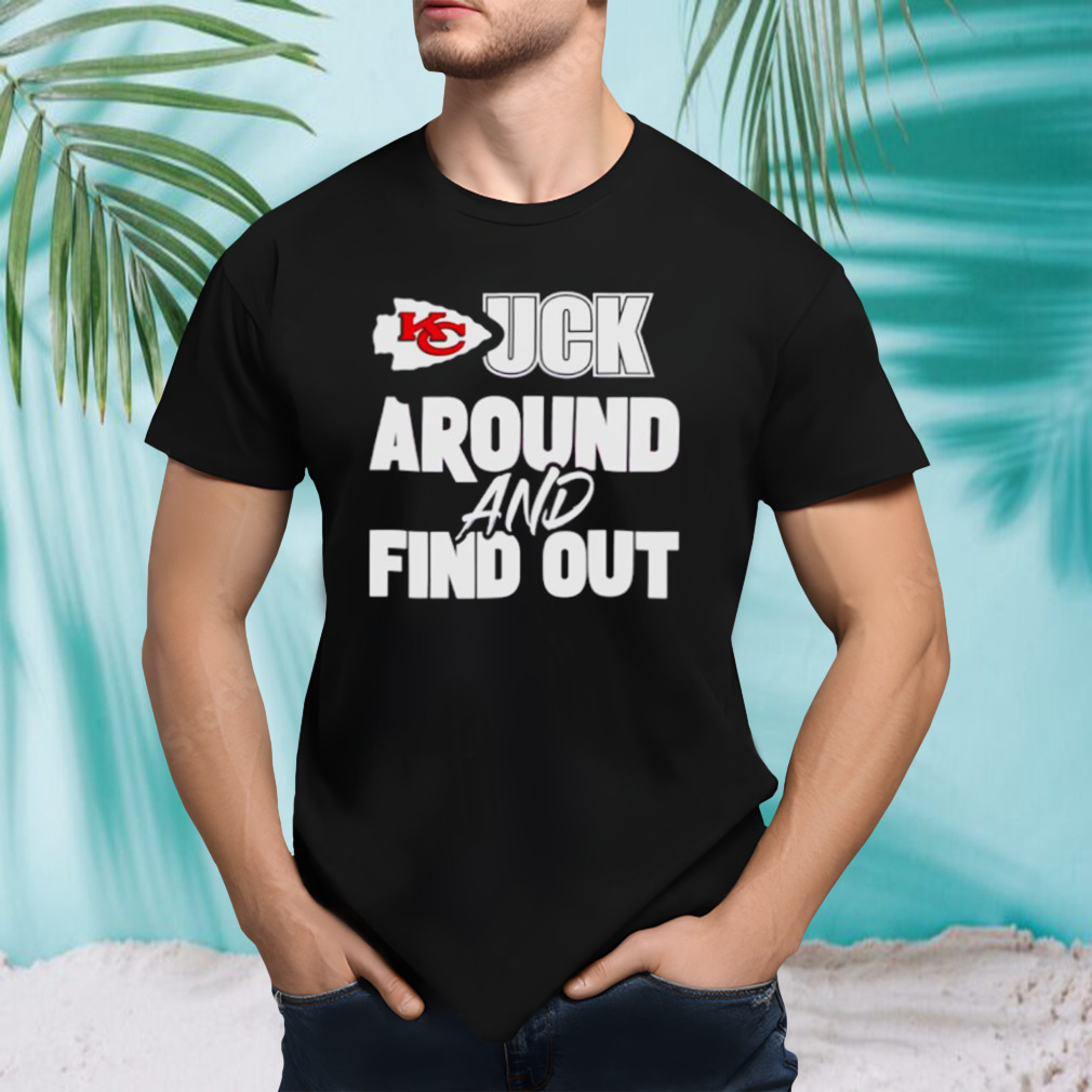 Kansas City Chiefs fuck around and find out shirt