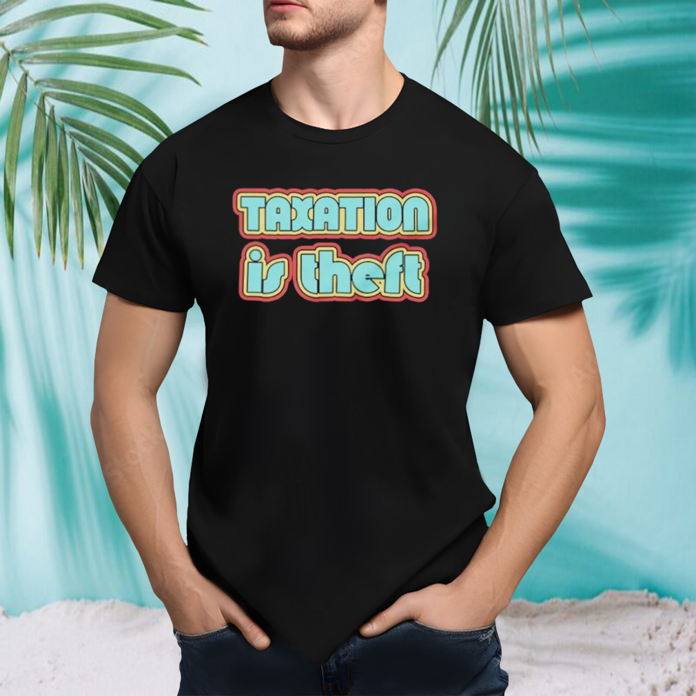 Taxation is theft retro shirt