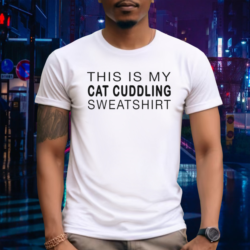 This is my cat cuddling shirt