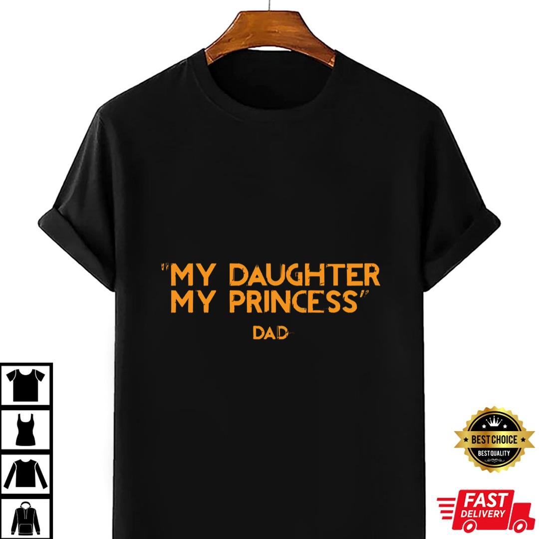 My Daughter My Princess T-shirt Father And Daughter T Shirt Ideas