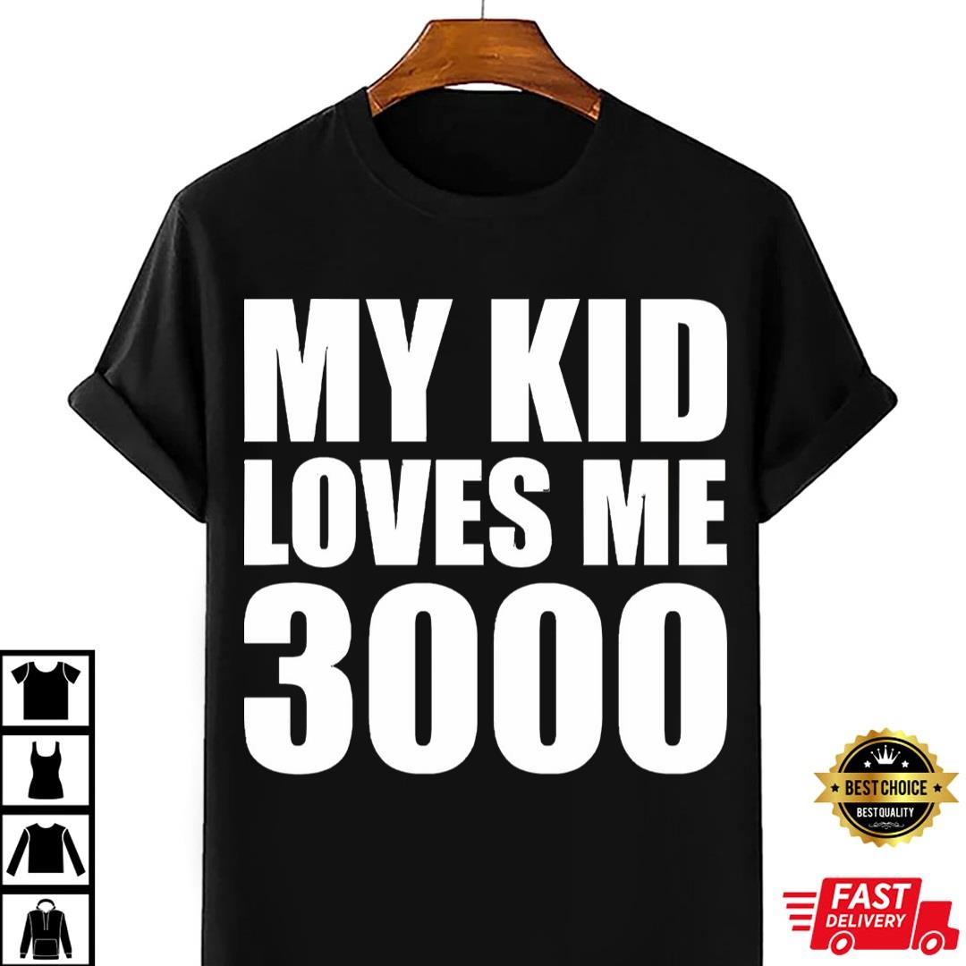 My Kid Loves Me 3000 T-Shirt