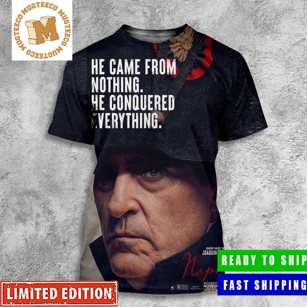 Napoleon By Joaquin Phoenix He Came From Nothing He Conquered Everything Poster All Over Print Shirt