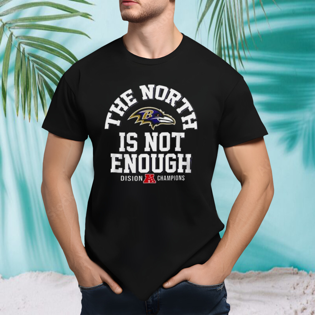 The North Is Not Enough Division Champions Baltimore Ravens 2024 T-Shirt