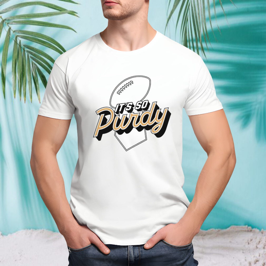 San Francisco 49ers it’s so Purdy shirt