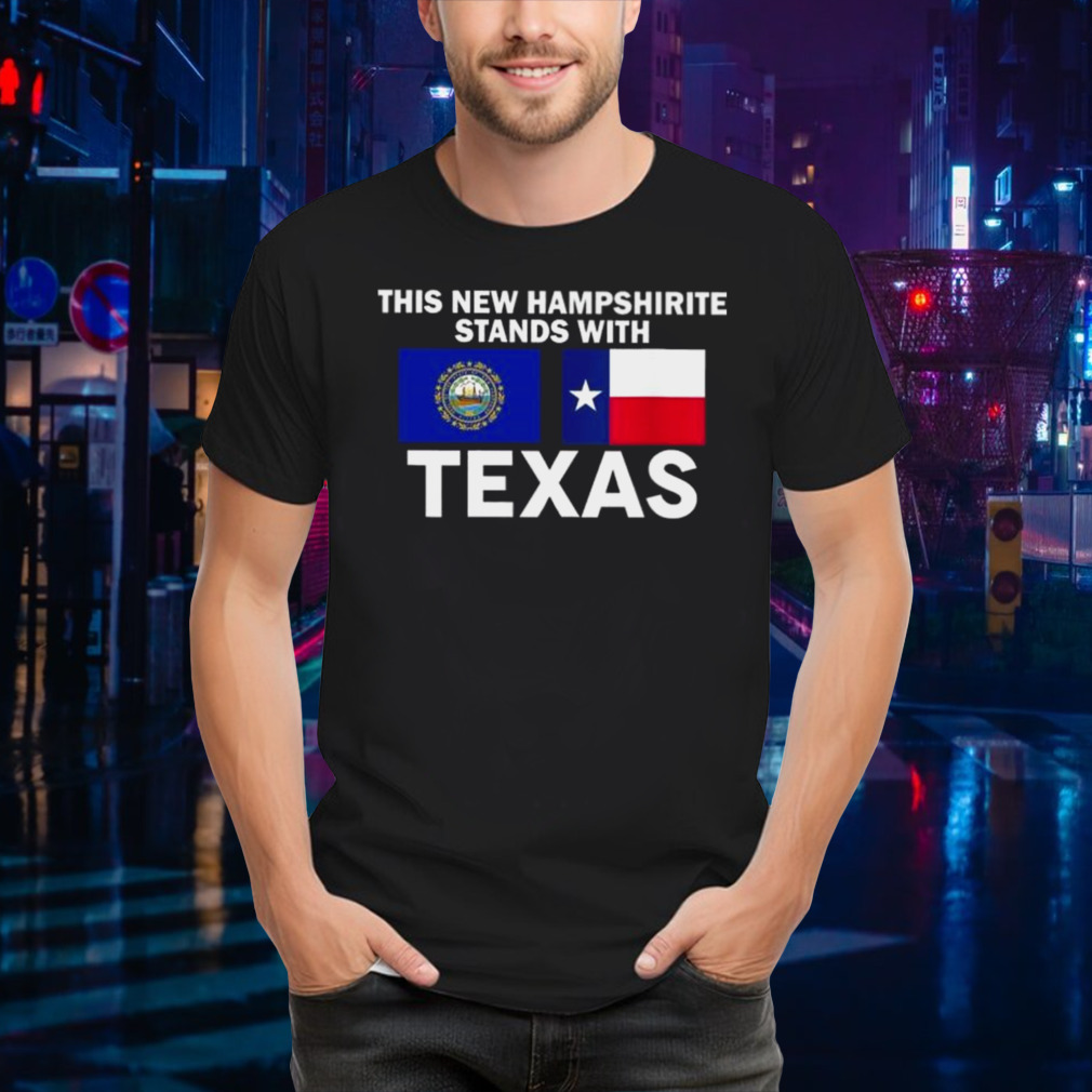 This New Hampshirite Stands With Texas Shirt