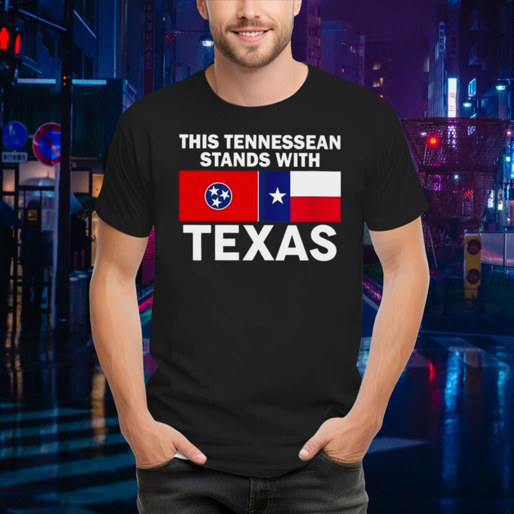 This Tennessean Stands With Texas Shirt