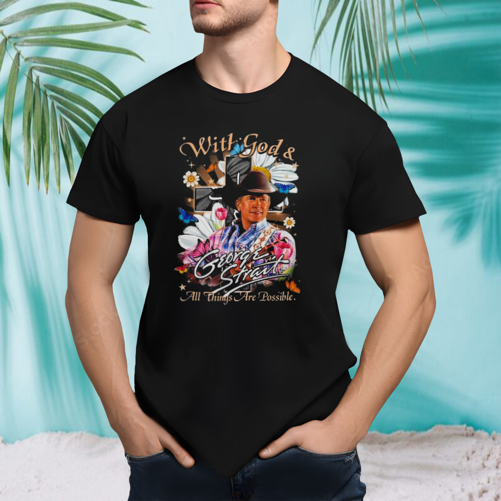 George Strait With God & All Things Are Possible T-Shirt