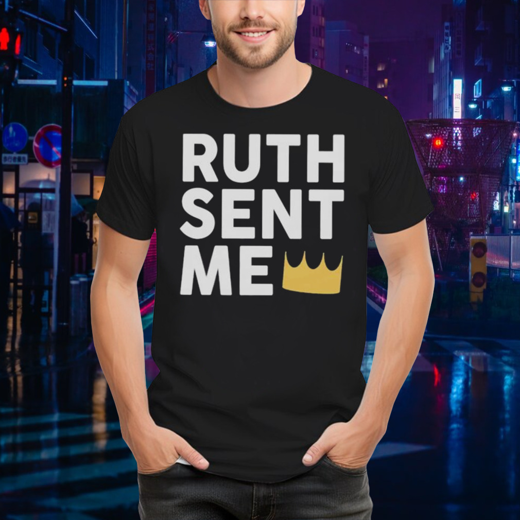 Ruth Sent Me Shirt