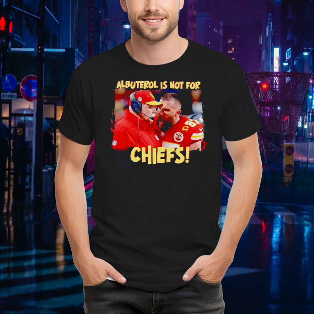 Travis Kelce scream Andy Reid albuterol is not for Chiefs shirt