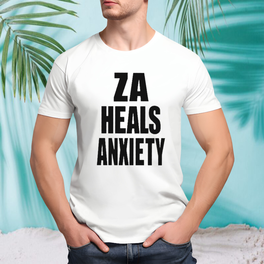 Za Heals Anxiety Shirt