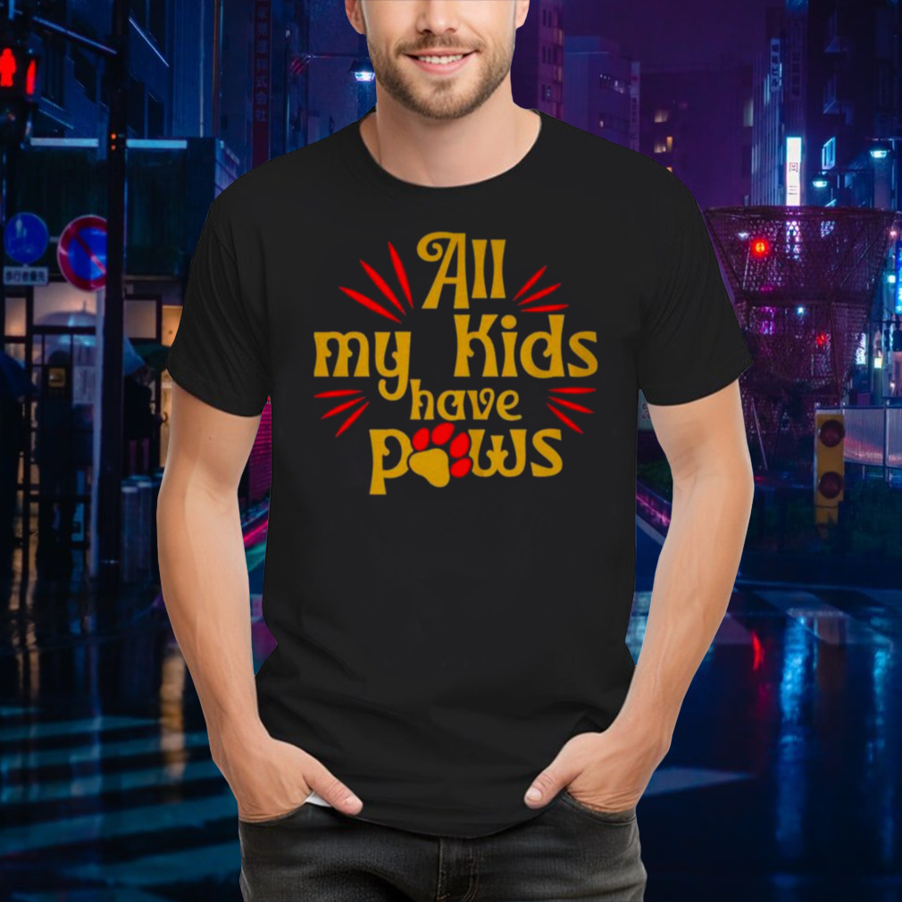 All My Kids Have Paws T-shirt