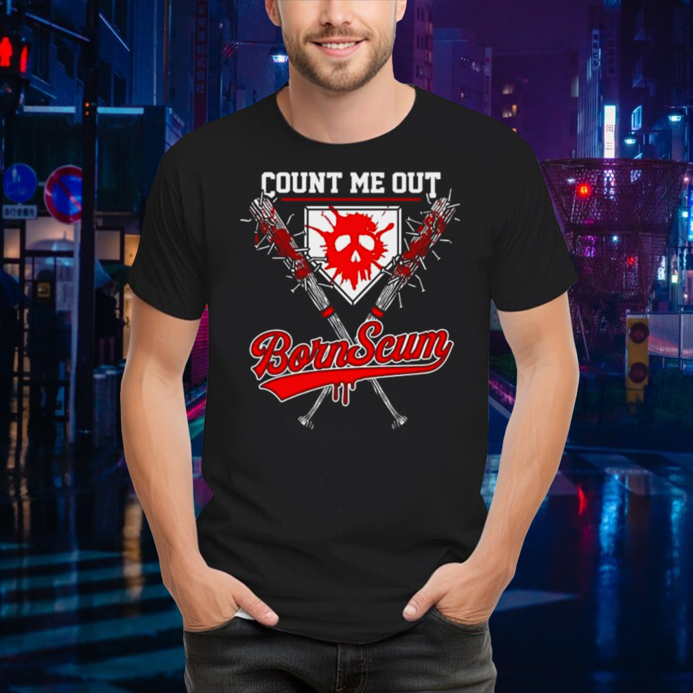 Count Me Out Born Scum Shirt