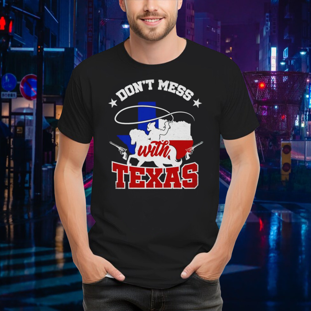 Cowboy don’t mess with Texas shirt
