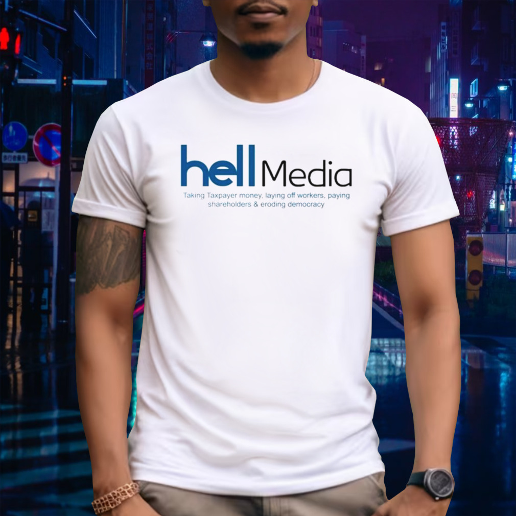 Hell Media taking taxpayer money shirt