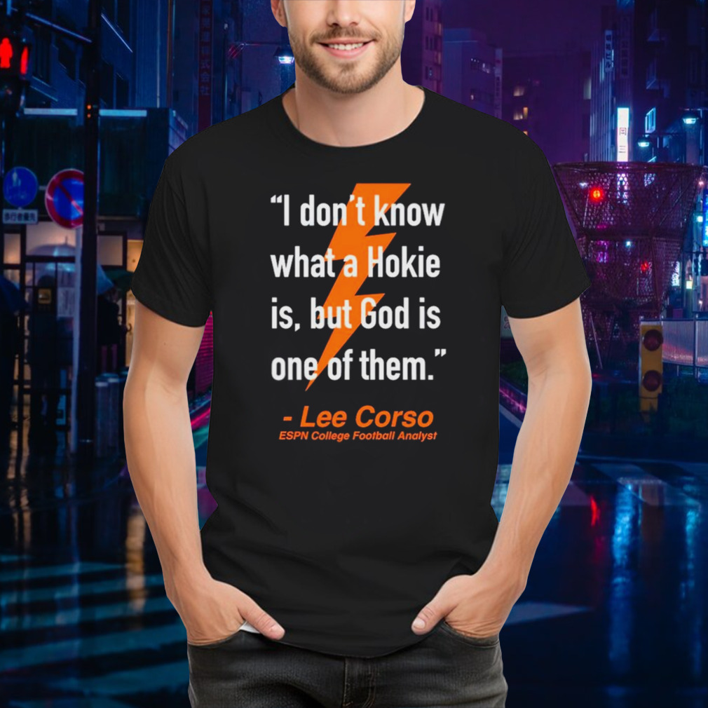 I don’t know what a hokie is but god is one of them Lee Corso shirt