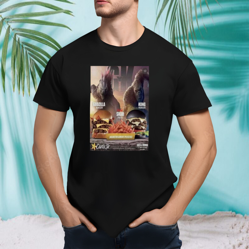 Godzilla And Kong Get Their Own Burgers At Carl’s Jr With Godzilla Burger And Kong Burger Fight With Skar King Frie T-shirt