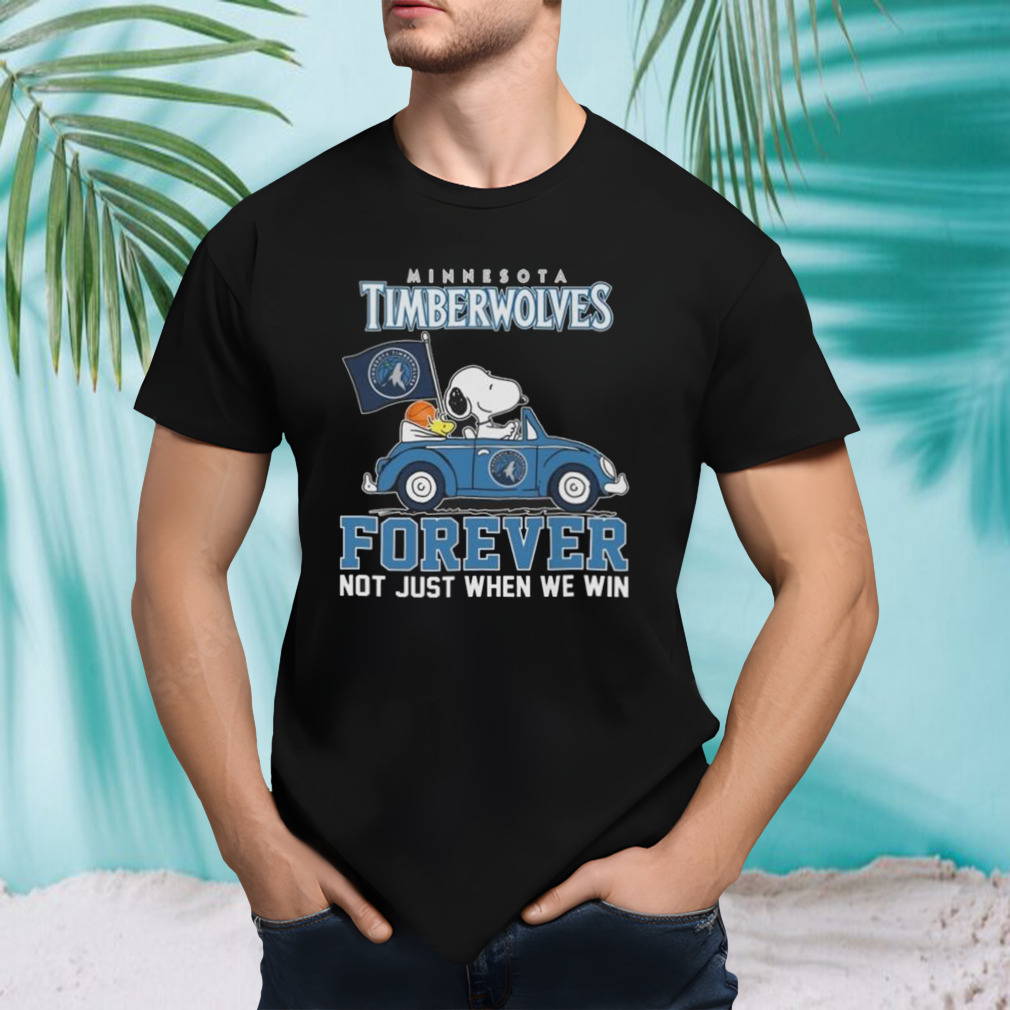 Snoopy And Woodstock Driving Car Minnesota Timberwolves Forever Not Just When We Win Shirt